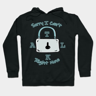 Sorry I Can't Talk Right Now Funny Idea With Lock Background Hoodie